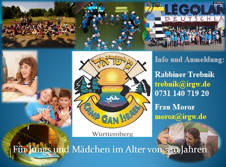 SommerCamp Gan Israel für Jungs und Mädchen im Alter von 5-11 Jahren; Infos und Anmeldung bei Rabbiner Trebnik unter trebnik@irgw.de Tel. 0731 140 719 20 bzw. Frau Moroz unter moroz@irgw.de