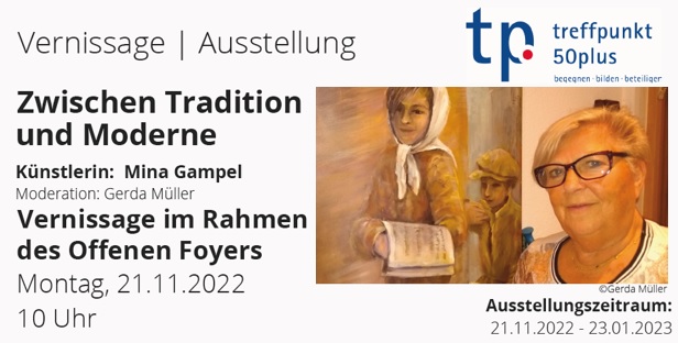 Vernissage: Zwischen Tradition und Moderne - Knstlerin: Mina Gampe, Moderation: Pfr'in Gerda Mller - Mo, 21.11.2022, 10.00 Uhr