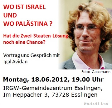 Wo ist Israel und wo Palstina? - Hat die Zwei-Staaten-Lsung noch eine Chance? Vortrag und Gesprch mit Igal Avidan