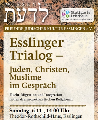 Esslinger Trialog - Juden, Christen und Muslime im Gespräch: So, 06.11.2016, 14.00 Uhr, Theodor-Rothschild-Haus: Flucht, Migration und Integration in den drei monotheistischen Religionen