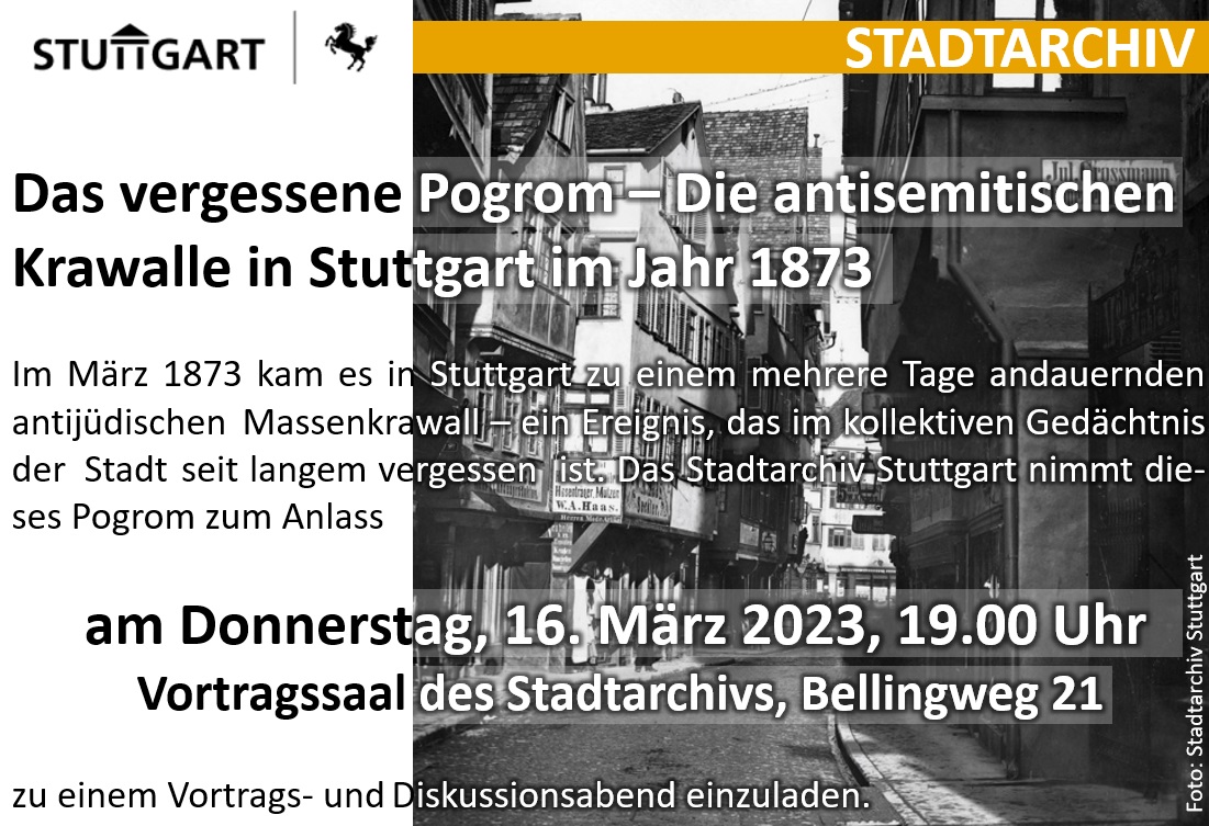 Das vergessene Pogrom – Die antisemitischen Krawalle in Stuttgart im Jahr 1873. Im März 1873 kam es in Stuttgart zu einem mehrere Tage andauernden antijüdischen Massenkrawall – ein Ereignis, das im kollektiven Gedächtnis der Stadt seit langem vergessen ist. Das Stadtarchiv Stuttgart nimmt dieses Pogrom zum Anlass, am Donnerstag, 16. März, für einen Vortrags- und Diskussionsabend um 19 Uhr im Vortragssaal des Stadtarchivs, Bellingweg 21, zum Thema „Antisemitismus in historischer und aktueller Perspektive“ zu organisieren. Der Historiker Dr. Martin Ulmer wird in einem Kurzvortrag die Ereignisse vor 150 Jahren zusammenfassen und den Verlauf sowie die Ursachen und Motive des antijüdischen Pogroms darstellen. In einem anschließenden moderierten Gespräch mit Dr. Michael Blume, Beauftragter der Landesregierung gegen Antisemitismus, werden historische und aktuelle Ausformungen des Antisemitismus diskutiert.