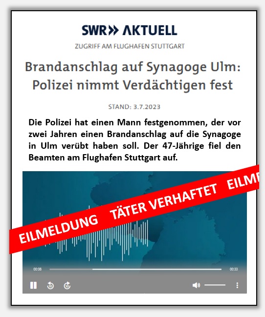 Stuttgart/Ulm, 03.07.2023: Tter des Brandanschlags auf die Ulmer Synagoge bei der Einreise am Stuttgarter Flughafen verhaftet  -  www.swr.de/swraktuell/baden-wuerttemberg/ulm/verdaechtiger-nach-brandanschlag-auf-synagoge-ulm-festgenommen-100.html