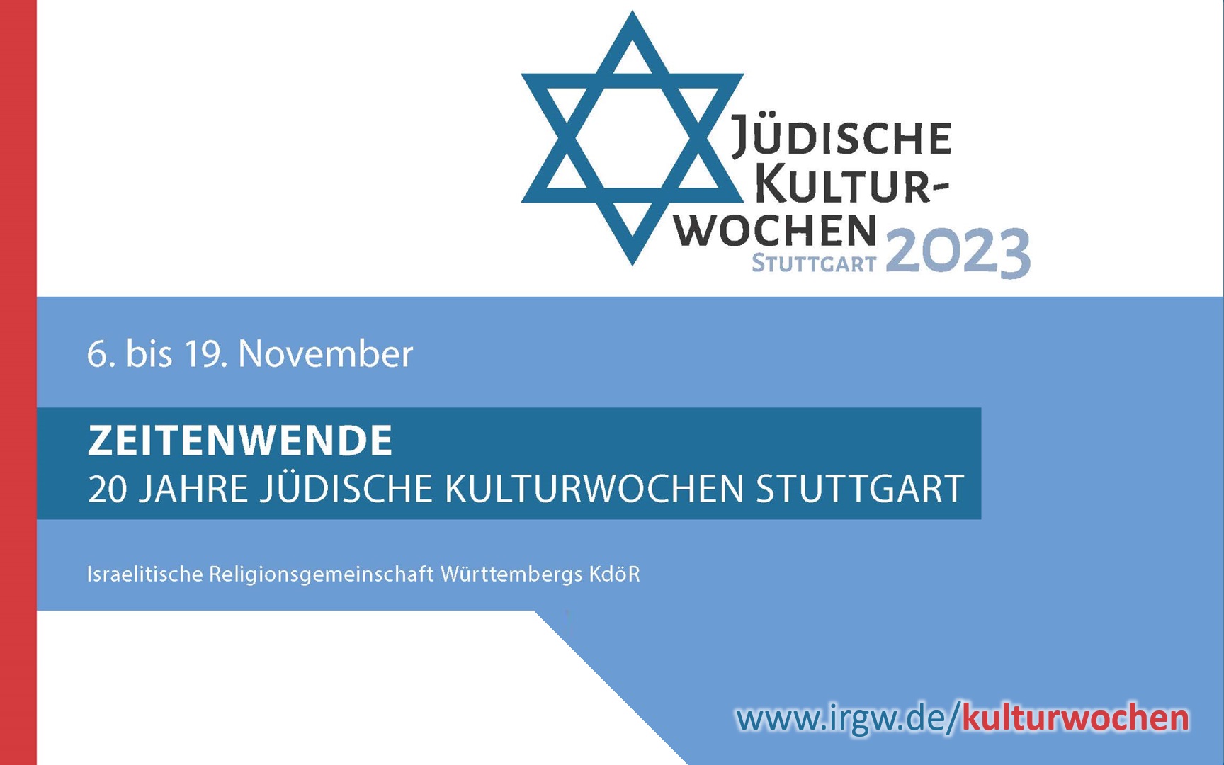 Jüdische Kulturwochen Stuttgart 2023 - ZEITENWENDE - 20 Jahre Jüdische Kulturwochen Stuttgart vom 6. bis 19. November 2023 - mehr unter www.irgw.de/kulturwochen