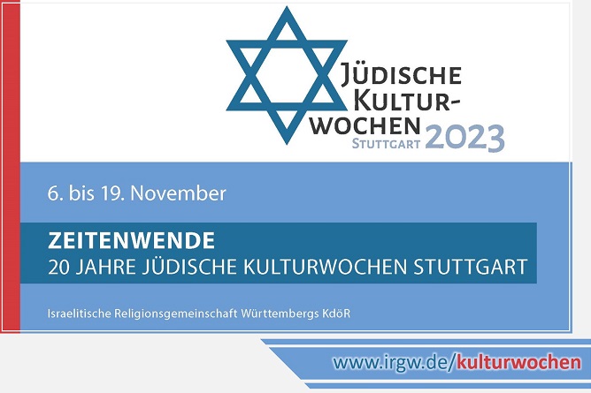 Jüdische Kulturwochen Stuttgart 2023 - ZEITENWENDE. 20 Jahre Jüdische Kulturwochen Stuttgart - mehr Infos demnächst unter www.irgw.de/kulturwochen