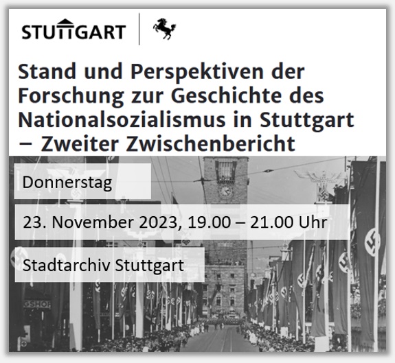 Stadtarchiv Stuttgart - Stand und Perspektiven der Forschung zur Geschichte des Nationalsozialismus in Stuttgart  Zweiter Zwischenbericht am Do, 23.11.2023, 19.00 Uhr