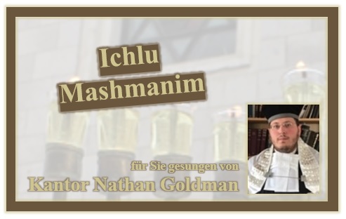 Ichlu Mashmanim - gesungen durch Kantor Nathan Goldman