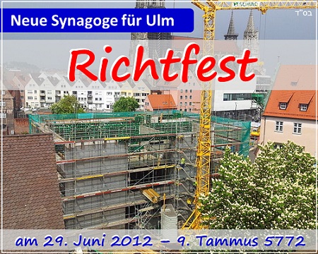 29. Juni 2012 / 9. Tammus 5772   -   Richtfest fr Ulmer Synagoge